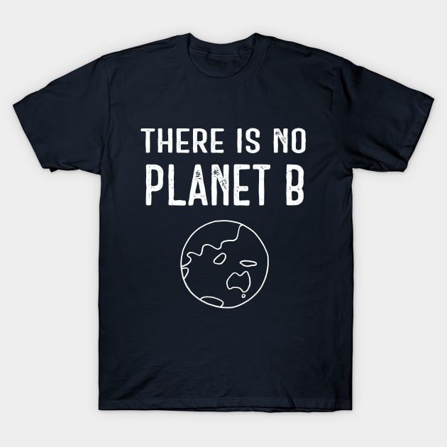 There Is No Planet B (White) - Dark Blue T-Shirt by ImperfectLife